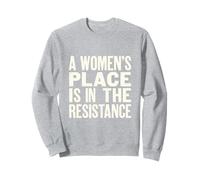 A Woman's Place is in The Resistance - Political Left Sweatshirt
