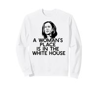 A WOMAN'S PLACE IS IN THE WHITE HOUSE Kamala Harris meme Sweatshirt
