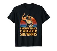 A Woman's Place is Wherever She Wants Feminist Power T-Shirt