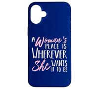 A Woman's Place is Wherever She wants it to be - Empower Her Case for iPhone 16 Plus