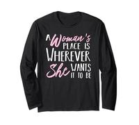 A Woman's Place is Wherever She Wants it to be - Empower Her Long Sleeve T-Shirt
