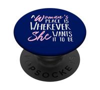 A Woman's Place is Wherever She wants it to be - Empower Her PopSockets Adhesive PopGrip