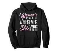 A Woman's Place is Wherever She wants it to be - Empower Her Pullover Hoodie