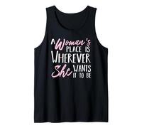 A Woman's Place is Wherever She Wants it to be - Empower Her Tank Top