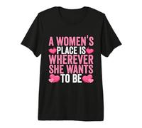 A Woman's Place is Wherever She Wants to Be Women's Rights Premium T-Shirt