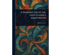 A Woman's Trust; or, Lady Elaine's Martyrdom
