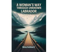 A Woman's Way Through Unknown Labrador (Edition2024)