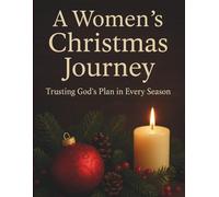A Women’s Christmas Journey: Trusting God’s Plan in Every Season (Inspirational Christmas Bible Devotional Prayerbook)
