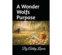 A Wonder Wolfs Purpose: The Wonders Of Willow (The Wonder Wolf Collection)