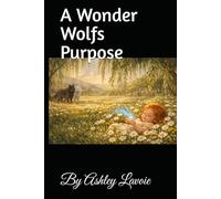 A Wonder Wolfs Purpose: The Wonders Of Willow (The Wonder Wolf Collection)