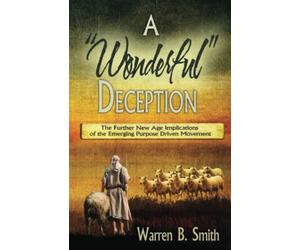A Wonderful Deception: The Further New Age Implications of the Emerging Purpose Driven Movement