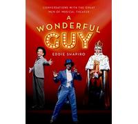 A Wonderful Guy: Conversations with the Great Men of Musical Theater