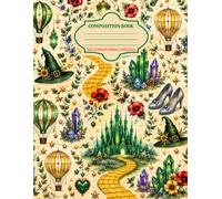 A Wonderful World of Wonder: Composition Notebook: An Enchanted Golden Road Inspired Lined Notebook with Emerald Castles, Silver Shoes, Crystals and Whimsical Storybook Magic