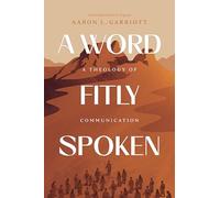 A Word Fitly Spoken: A Theology of Communication