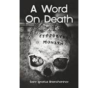 A Word On Death (The Collected Works of Saint Ignatius Brianchaninov)