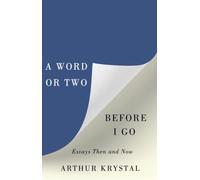 A Word or Two Before I Go: Essays Then and Now
