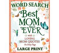 A Word Search Gift for the Best Mom Ever: Celebrating Motherhood with Thoughtfully Themed Word Find Puzzles and Uplifting Quotes - Large Print for Moms of all Ages
