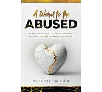 A Word to the Abused: An encouragement to those who have endured trauma, offense, and abuse.: 2 (A Word to the Broken Series)