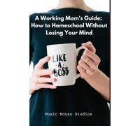 A Working Mom's Guide: How to Homeschool Without Losing Your Mind