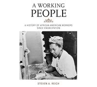 A Working People: A History of African American Workers Since Emancipation (The African American Experience Series)