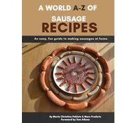 A World A-Z of Sausage Recipes: An easy, fun guide to making sausage at home.