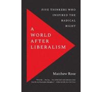 A World after Liberalism: Five Thinkers Who Inspired the Radical Right