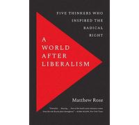 A World after Liberalism : Five Thinkers Who Inspired the Radical Right