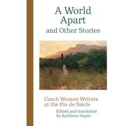 A World Apart and Other Stories: Czech Women Writers at the Fin de Siecle (Modern Czech Classics)