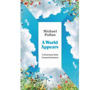 A World Appears: A Journey Into Consciousness