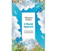 A World Appears: A Journey Into Consciousness