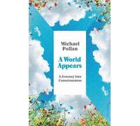 A World Appears: A Journey Into Consciousness
