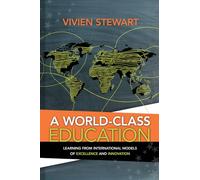 A World-Class Education: Learning from International Models of Excellence and Innovation