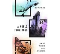 A World From Dust: How the Periodic Table Shaped Life
