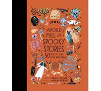 A World Full of Spooky Stories: Volume 4 50 Tales to Make Your Spine Tingle (World Full of... Illustrated Edition)