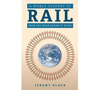 A World History of Rail: From the Steam Regime to Today