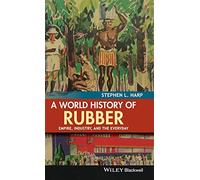 A World History of Rubber: Empire, Industry, and the Everyday