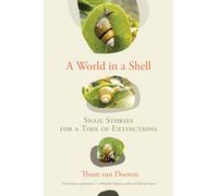 A World in a Shell: Snail Stories for a Time of Extinctions