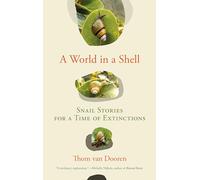 A World in a Shell: Snail Stories for a Time of Extinctions