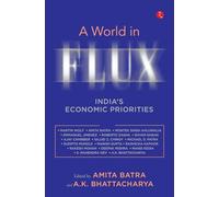 A World in Flux: India’s Economic Priorities Essays in Honour of Shankar Acharya