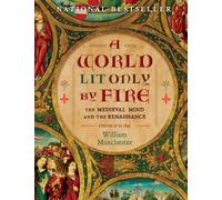 A World Lit Only by Fire: The Medieval Mind and the Renaissance-Portrait of an Age