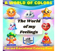 A World of Colors, The World of my Feelings: Fun and educational coloring book for kids to learn about feelings and emotions | Perfect for children ... learn, and have fun, all at the same time.
