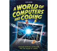 A World of Computers and Coding: Discover Amazing Computers and the Power of Coding
