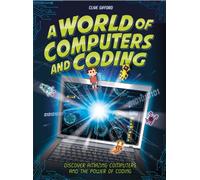A World of Computers and Coding: Discover Amazing Computers and the Power of Coding