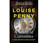 A World of Curiosities : thrilling and page-turning crime fiction from the author of the bestselling Inspector Gamache novels