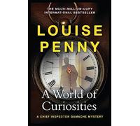 A World of Curiosities: thrilling and page-turning crime fiction from the author of the bestselling Inspector Gamache novels (Chief Inspector Gamache)