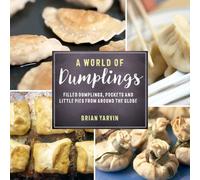 A World of Dumplings: Filled Dumplings, Pockets, and Little Pies from Around the Globe