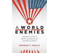 A World of Enemies : America’s Wars at Home and Abroad from Kennedy to Biden