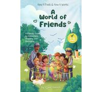 A World of Friends: A Friendly Guide to Connection, Empathy, and Belonging (How It Feels & How It Works)