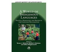 A World of Indigenous Languages: Politics, Pedagogies and Prospects for Language (Linguistic Diversity and Language Rights): 17