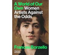 A World of Our Own : Women Artists Against the Odds
